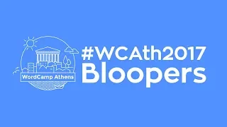 WordCamp Athens 2017 Bloopers