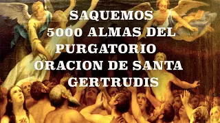 PURGATORIO - ORACION DE SANTA GERTRUDIS - SAQUEMOS 5000 ALMAS DEL PURGATORIO