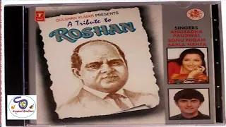 A TRIBUTE TO ROSHAN BY SONU NIGAM , ANURADHA PAUDWAL & BABLA MEHTA...