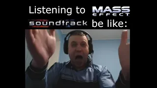 Listening to Mass Effect 1 OST be like: