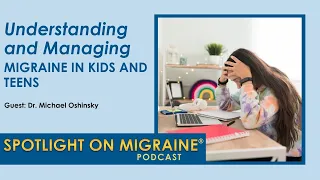Understanding and Managing Migraine in Kids and Teens