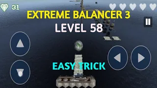Level 58 Easy Trick || Extreme Balancer 3 || World's Toughest Game
