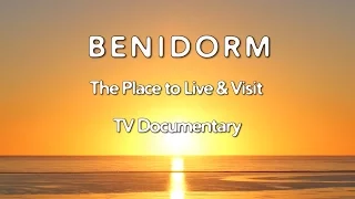 Benidorm Costa Blanca Movie - TV Documentary 2017 The Place to Live & Visit (19 min.)