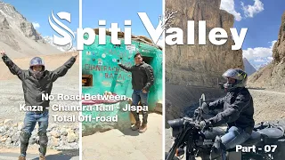 spiti valley | no road between kaza - chandra taal - jispa | mumbai - spiti valley- leh | part - 07