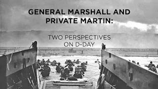 General Marshall and Private Martin: Two Perspectives on D-Day