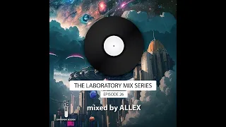 The Lab #26 - mixed by Allex (Organic/Progressive House)