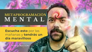 ESCUCHA ESTO Y TENDRAS UN DÍA MARAVILLOSO - METAPROGRAMACIÓN MENTAL