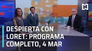 Despierta con Loret - Programa Completo 4 de Marzo 2019