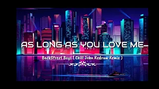 As Long As You Love Me - Backstreet Boys ( Chill John Redrum Remix )