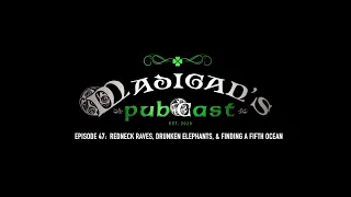 Madigan's Pubcast, Episode 47: Redneck Raves, Drunken Elephants, & Finding A Fifth Ocean