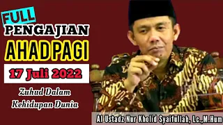 OFFLINE PENGAJIAN AHAD/ JIHAD PAGI MTA 17 JULI 2022 || Zuhud || Ustadz Nur Kholid Syaifullah Lc