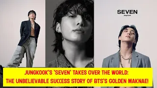 Jungkook's 'Seven' Takes Over the World: The Unbelievable Success Story of BTS's Golden Maknae