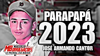 JOSÉ ARMANDO 2023 REPERTÓRIO NOVO - CHAMA NA PRESSÃO| PARAPAPÁ