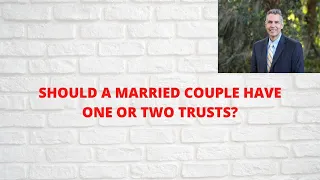 Should a married couple have one or two trusts?