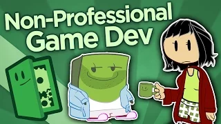 Non-Professional Game Dev - The Joy of Making - Extra Credits