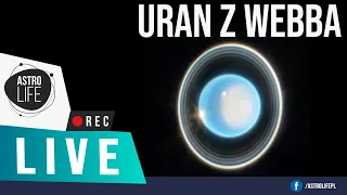 Astroprzegląd. Wspaniałe zdjęcie Urana z Teleskopu Webba. QUIZ! - AstroLife na Live 174