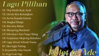 Ebiet G Ade Full Album Terbaik Pilihan Sepanjang Masa | Lagu Lawas 90an - Titip Rindu Buat Ayah