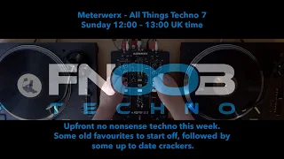 Meterwerx | All Things Techno 7 | FNOOB Techno Radio