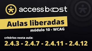 Foco, Ordem e Aparência! AccessBoost - Módulo WCAG: Critérios 2.4.3, 2.4.7, 2.4.11 e 2.4.12