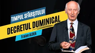 Traian Aldea - Timpul sfârșitului: DECRETUL DUMINICAL - predici creștine