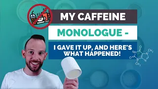 My Caffeine Monologue - I gave it up, and here's what happened!