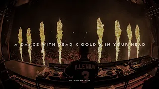 A Dance With Dead x Gold x In Your Head (Illenium Mash-Up)