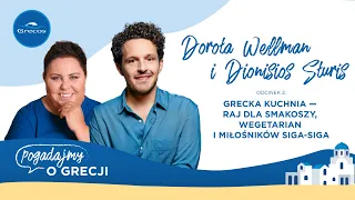 Dorota Wellman, Dionisios Sturis i grecka kuchnia | Pogadajmy o Grecji - podcast Grecosa