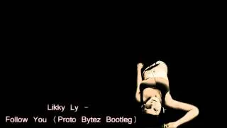 Likky Ly - I Follow You (Proto Bytez Bootleg)[HQ + HD Free Release]