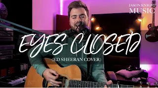 Eyes Closed-Ed Sheeran / Jason Knight Cover #eyesclosed #edsheeran #jasonknightmusic