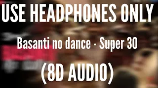 Basanti No Dance (8D AUDIO) - Super 30