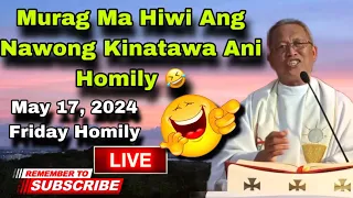 May 17, 2024 😂 Murag Ma Hiwi Ang Naaong Kinatawa Ani Nga Homily 🤣 | Fr Ciano Ubod