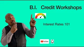 B i Credit Workshops ,  Interest Rate 101