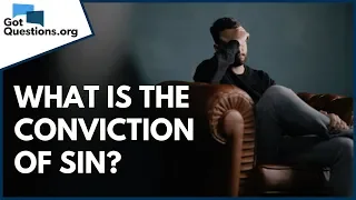 What is the Conviction of Sin? | What is Conviction of the Holy Spirit? | GotQuestions.org