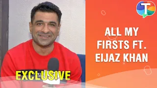 All My Firsts with Eijaz Khan | Exclusive