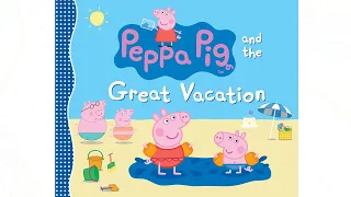 Peppa Pig and the Great Vacation - Read Aloud Books for Toddlers, Kids and Children