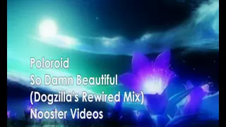 Poloroid - So Damn Beautiful ( Dogzillas Rewired Remix ) HQ