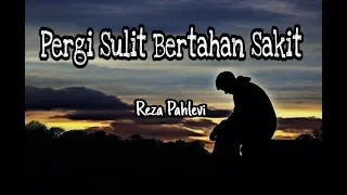 Reza Pahlevi - Pergi Sulit Bertahan Sakit (lirik)