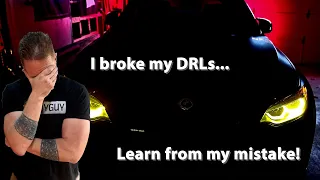 Don't break your BMW DRL upgrades like I did... avoid this costly mistake!