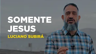 Luciano Subirá - SOMENTE JESUS | SUB12