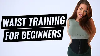 Waist Training For Beginners - What You Should Know (2022 Update)