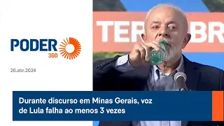 Durante discurso em Minas Gerais, voz de Lula falha ao menos 3 vezes