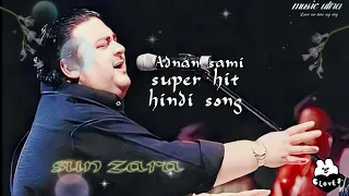 sodiay sun zara Adnan sami super hit songs new  ultra sound bollywood hindi new song music ultra pro