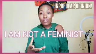 I AM NOT A FEMINIST||WHY I STOPPED REFERRING TO MY SELF AS FEMINIST AFTER 7YEARS!