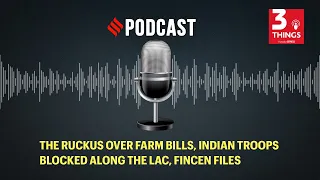 The ruckus over Farm Bills, Indian troops blocked along the LAC, FinCEN files