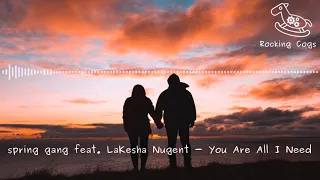 spring gang feat. LaKesha Nugent - You Are All I Need [Rocking Cogs]