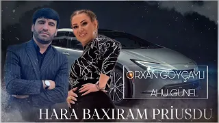 Orxan Goycayli ft Ahu Gunel - Hara Baxiram Priusdu 2023