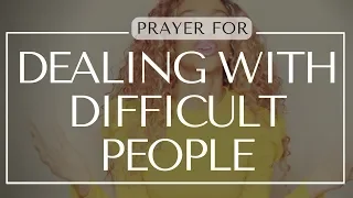 PRAYER FOR HOW TO DEAL WITH DIFFICULT PEOPLE