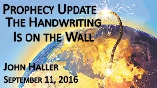 2016 09 11 John Haller's Prophecy Update - "The Handwriting is on the Wall"