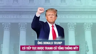 Đối mặt cáo buộc 34 trọng tội, ông Donald Trump có tiếp tục được tranh cử Tổng thống Mỹ? | VTC Now