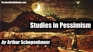 STUDIES IN PESSIMISM by Arthur Schopenhauer   FULL AudioBook   GreatestAudioBooks com